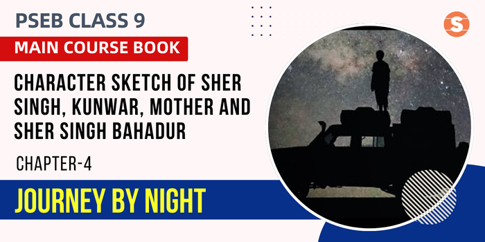 Character Sketch of Sher Singh, Kunwar, Mother and Sher Singh Bahadur| Journey By Night
