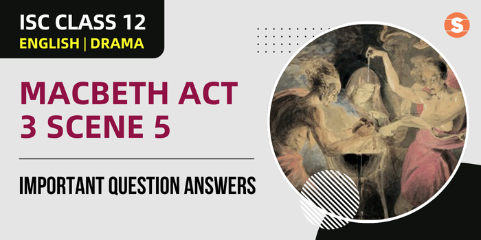 Macbeth Act 3 Scene 5 Question Answers (Important) | ISC Class 12 English Drama
