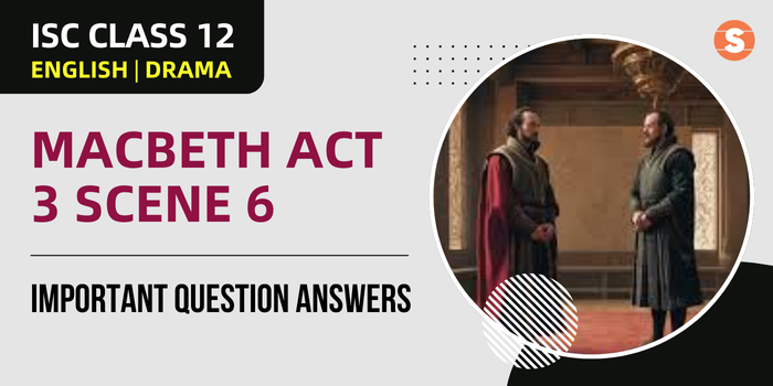 Macbeth Act 3 Scene 6 Question Answers (Important) | ISC Class 12 English Drama