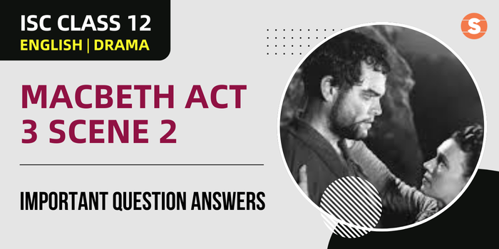 Macbeth Act 3 Scene 2 Question Answers (Important) | ISC Class 12 English Drama