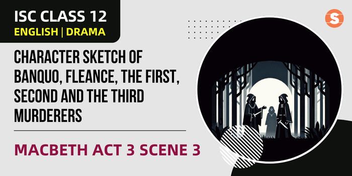 Character Sketch of Banquo, Fleance, the First, Second and the Third Murderers | Macbeth Act 3 Scene 3