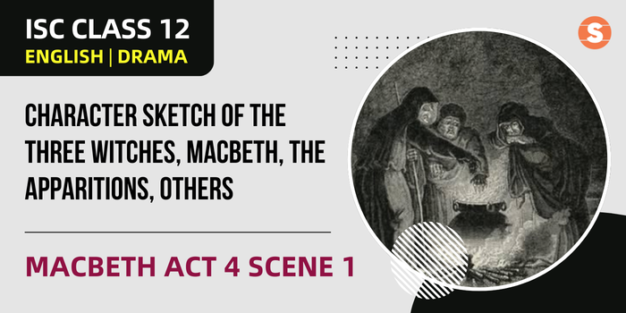 Character Sketch of the Three Witches, Macbeth, the Apparitions, Hecate, Lennox, the Ghost of Banquo and the Eight Kings  | Macbeth Act 4 Scene 1