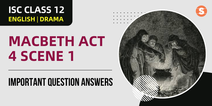 Macbeth Act 4 Scene 1 Question Answers (Important) | ISC Class 12 English Drama