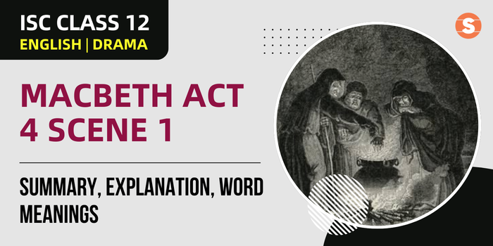 Macbeth Act 4 Scene 1 Summary, Explanation, Word meanings| ISC Class 12 English Drama