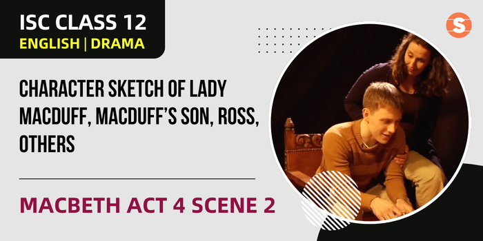 Character Sketch of Lady Macduff, Macduff’s Son, Ross, the Messenger, the Murderers and Macbeth | Macbeth Act 4 Scene 2