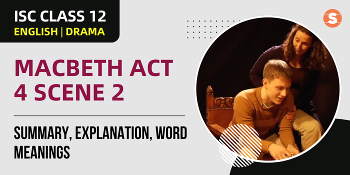 Macbeth Act 4 Scene 2 Summary, Explanation, Word meanings| ISC Class 12 English Drama