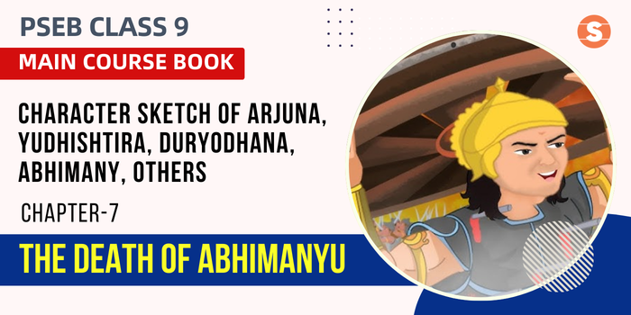 Character Sketch of Arjuna, Yudhishtira, Duryodhana, Abhimanyu, Jayadratha and Krishna |The Death of Abhimanyu