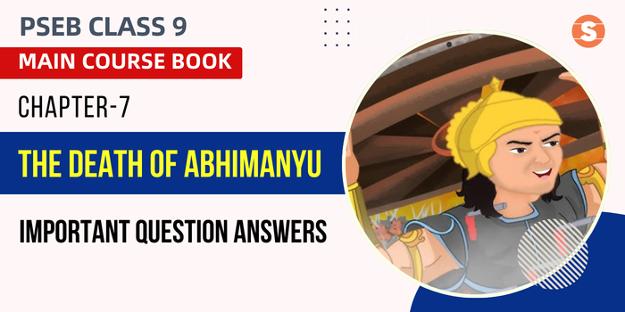 The Death of Abhimanyu Question Answers (Important)| PSEB Class 9 English Main Course Book