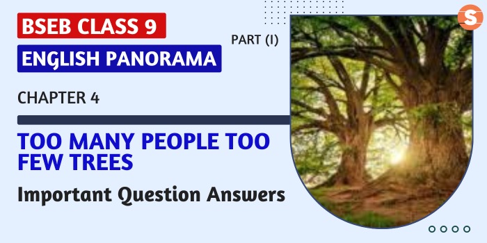 Too Many People, Too Few Trees Question Answers (Important)| BSEB Class 9 English Panorama-I Book