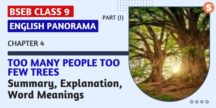 Too Many People, Too Few Trees Summary, Explanation, Word Meanings BSEB Class 9 English Panorama-I Book Chapter 4
