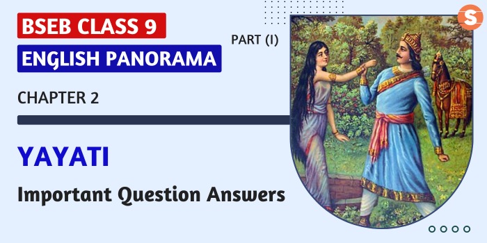 Yayati Question Answers (Important)| BSEB Class 9 English Panorama-I Book