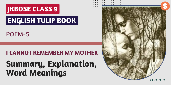 I Cannot Remember My Mother Summary, Explanation, Word Meanings JKBOSE Class 9 English Poem 5