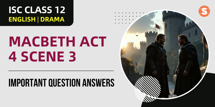 Macbeth Act 4 Scene 3 Question Answers (Important) | ISC Class 12 English Drama