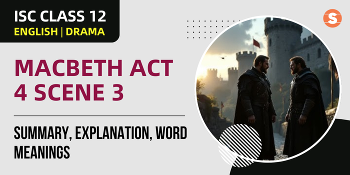 Macbeth Act 4 Scene 3 Summary, Explanation, Word meanings| ISC Class 12 English Drama