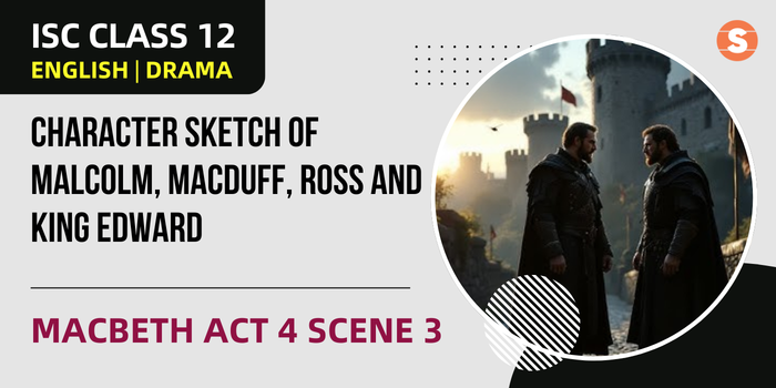 Character Sketch of Malcolm, Macduff, Ross and King Edward | Macbeth Act 4 Scene 3