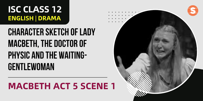 Character Sketch of Lady Macbeth, the Doctor of Physic and the Waiting-Gentlewoman | Macbeth Act 5 Scene 1