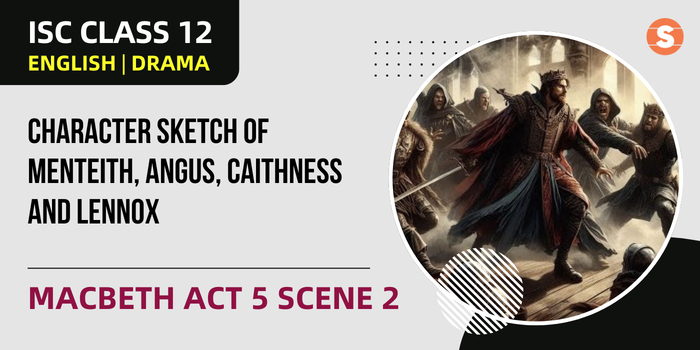 Character Sketch of Menteith, Angus, Caithness and Lennox | Macbeth Act 5 Scene 2