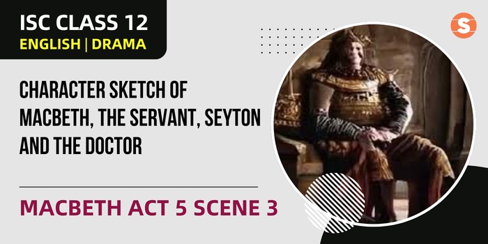 Character Sketch of Macbeth, the Servant, Seyton and the Doctor | Macbeth Act 5 Scene 3