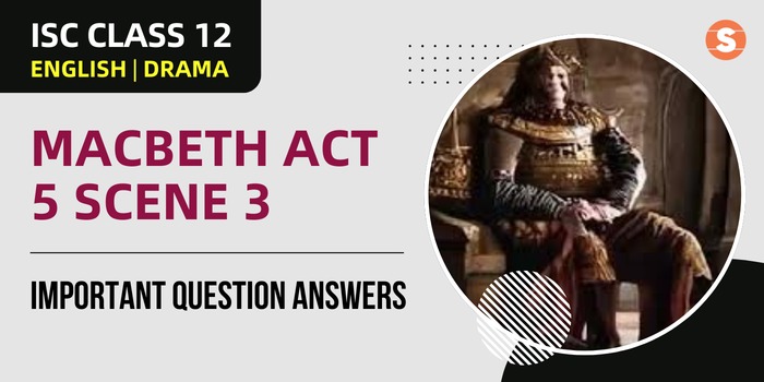 Macbeth Act 5 Scene 3 Question Answers (Important) | ISC Class 12 English Drama