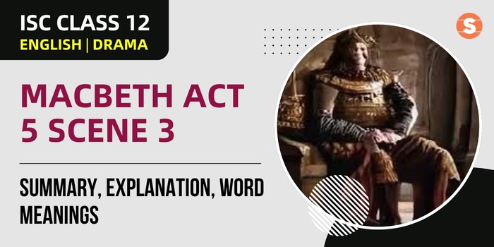 Macbeth Act 5 Scene 3 Summary, Explanation, Word meanings| ISC Class 12 English Drama