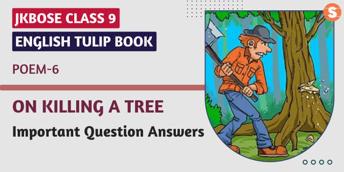 On Killing A Tree Question Answers (Important)| JKBOSE Class 9 English Tulip Book
