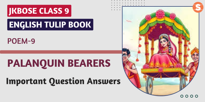 Palanquin Bearers Question Answers (Important)| JKBOSE Class 9 English Tulip Book