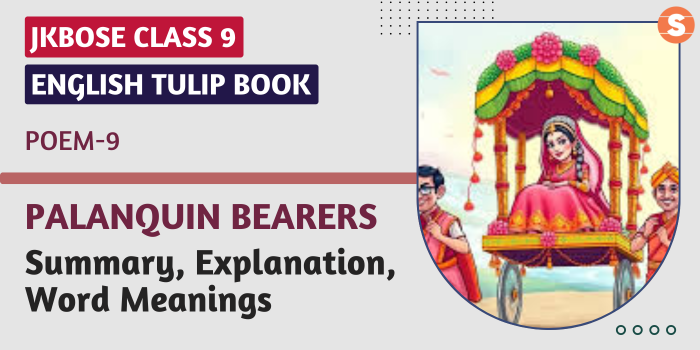 Palanquin Bearers Summary, Explanation, Word Meanings JKBOSE Class 9 English Poem 9