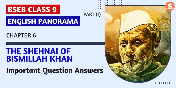The Shehnai of Bismillah Khan Question Answers (Important)| BSEB Class 9 English Panorama-I Book