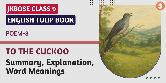 To the Cuckoo Summary, Explanation, Word Meanings JKBOSE Class 9 English Poem 8