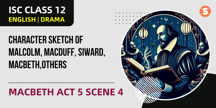 Character Sketch of Malcolm, Macduff, Siward, Macbeth, Menteith, Caithness, and Angus | Macbeth Act 5 Scene 4