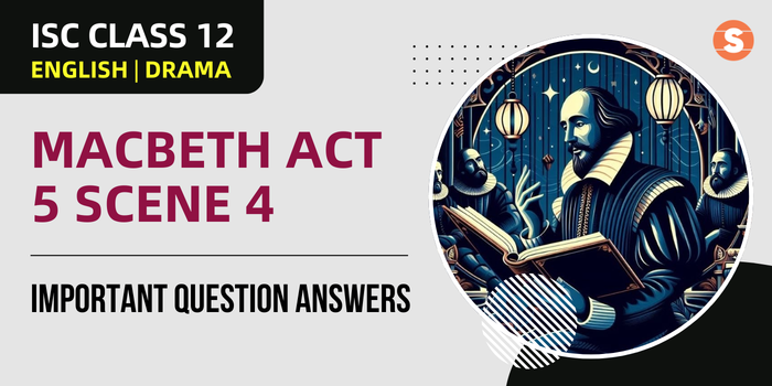 Macbeth Act 5 Scene 4 Question Answers (Important) | ISC Class 12 English Drama