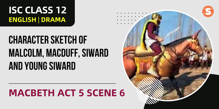 Character Sketch of Malcolm, Macduff, Siward and Young Siward | Macbeth Act 5 Scene 6