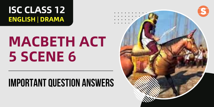 Macbeth Act 5 Scene 6 Question Answers (Important) | ISC Class 12 English Drama