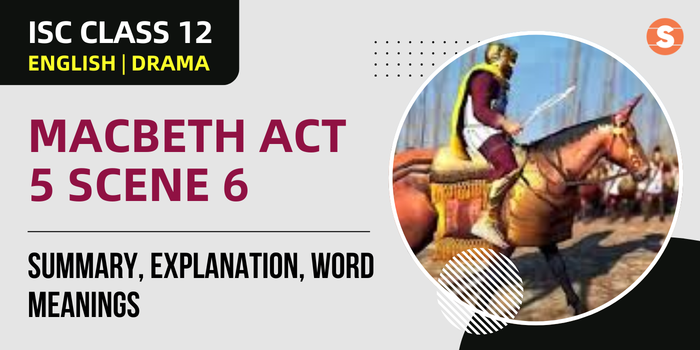 Macbeth Act 5 Scene 6 Summary, Explanation, Word meanings| ISC Class 12 English Drama