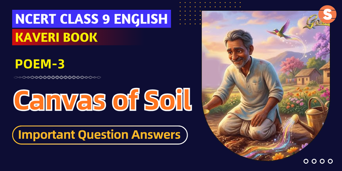 Canvas of Soil Important Question Answers | Class 9 English Kaveri Book Poem 3