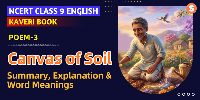 Canvas of Soil Summary, Explanation & Word Meanings | CBSE Class 9 English (Kaveri Poem 3)