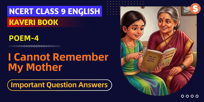 I Cannot Remember My Mother Important Question Answers | Class 9 English Kaveri Book Poem 4