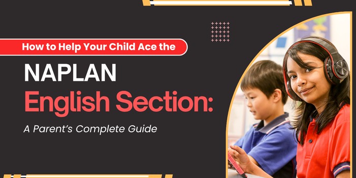 How to Help Your Child Ace the NAPLAN English Section: A Parent’s Complete Guide