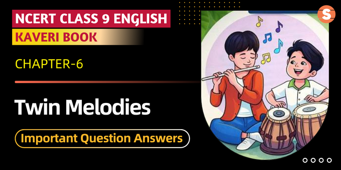 Twin Melodies Important Question Answers | Class 9 English Kaveri Book Chapter 6