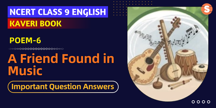 A Friend Found in Music Important Question Answers | Class 9 English Kaveri Book Poem 6