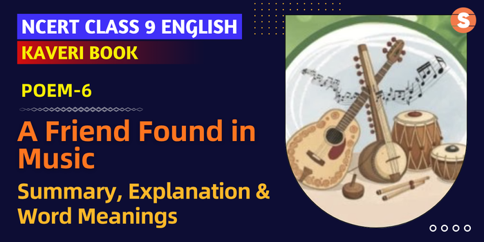 A Friend Found in Music Summary, Explanation & Word Meanings | CBSE Class 9 English (Kaveri Poem 6)