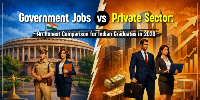 Government Jobs vs Private Sector : An Honest Comparison for Indian Graduates in 2026